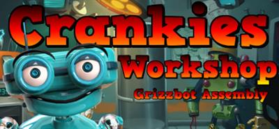 Crankies Workshop: Grizzbot Assembly - Banner (World) - 460x215