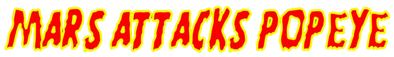 Mars Attacks Popeye - Clear Logo (null) - 1312x190