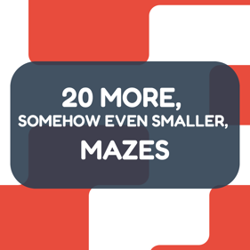 20 More, Somehow Even Smaller, Mazes - Square (World) - 1240x1240