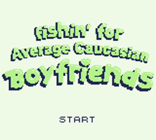 Fishin' for Average Caucasian Boyfriends - Screenshot - Game Title (World) - 160x144