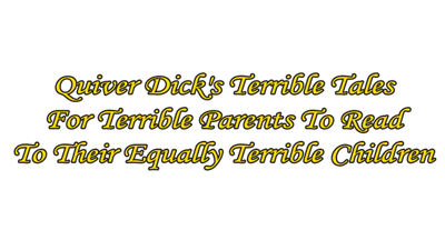 Quiver Dick's Terrible Tale For Terrible Parents To Read To Their Equally Terrible Children - Clear Logo (null) - 640x360