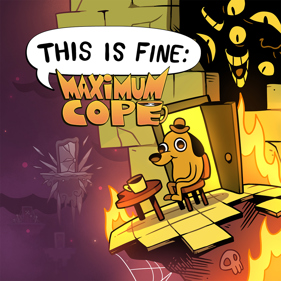 This is Fine: Maximum Cope - Square (World) - 1024x1024