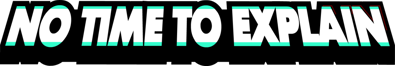 No Time To Explain - Clear Logo (null) - 1024x171