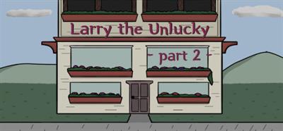 Larry The Unlucky Part 2 - Banner (null) - 460x215