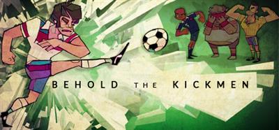 Behold the Kickmen - Banner Image