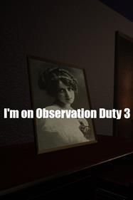 I'm on Observation Duty 3 - Box - Front Image