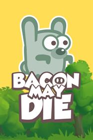 Bacon May Die