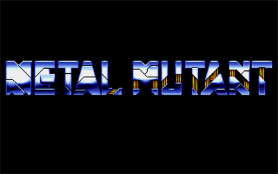 Metal Mutant - Screenshot - Game Title Image