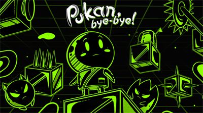 Pukan, Bye-Bye!