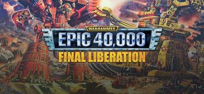 Final Liberation: Warhammer Epic 40,000 - Banner Image