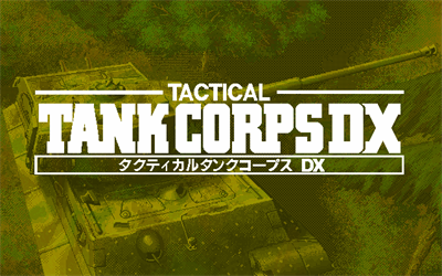 Tactical Tank Corps DX - Screenshot - Game Title Image