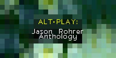 Alt-Play: Jason Rohrer Anthology - Banner Image