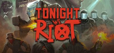 Tonight We Riot - Banner Image