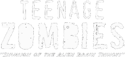 Teenage Zombies: Invasion of the Alien Brain Thingys! - Clear Logo Image