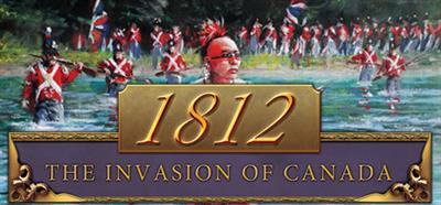 1812: The Invasion of Canada - Banner Image