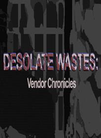 Desolate Wastes: Vendor Chronicles