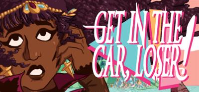 Get in the Car, Loser! - Banner Image