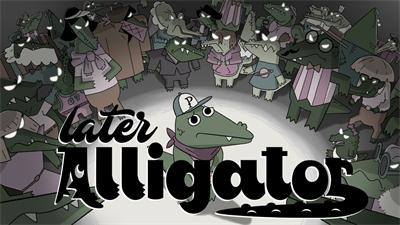 Later Alligator - Fanart - Background Image