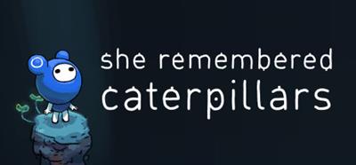 She Remembered Caterpillars - Banner Image