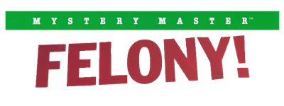 Mystery Master: Felony! - Clear Logo Image