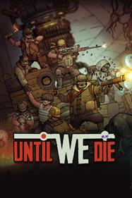 Until We Die - Box - Front Image