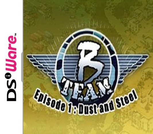 B-Team: Episode 1: Dust and Steel