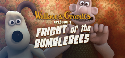 Wallace and Gromit's Episode 1 Fright of the Bumblebees - Banner Image