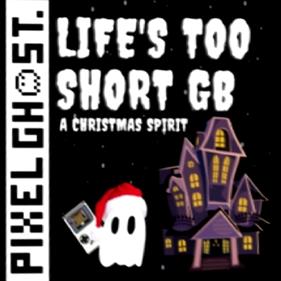 Life's Too Short GB: A Christmas Spirit