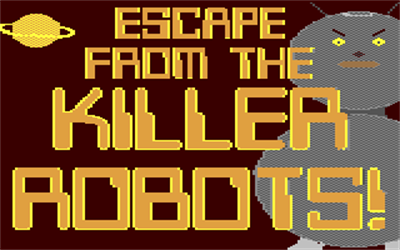 Escape from the Killer Robots! - Screenshot - Game Title Image