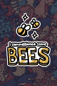 I Commissioned Some Bees