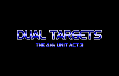 The 4th Unit Act.3: Dual Targets - Screenshot - Game Title Image