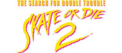 Skate or Die 2: The Search for Double Trouble - Clear Logo Image