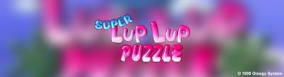 Super Lup Lup Puzzle - Arcade - Marquee Image