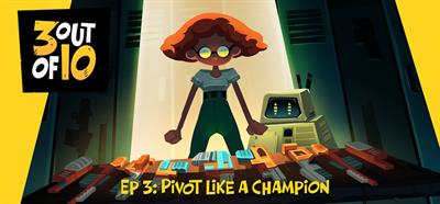 3 out of 10, EP 3: "Pivot Like A Champion" - Banner Image