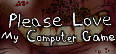 Please Love My Computer Game - Banner Image