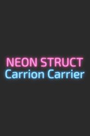 NEON STRUCT: Carrion Carrier