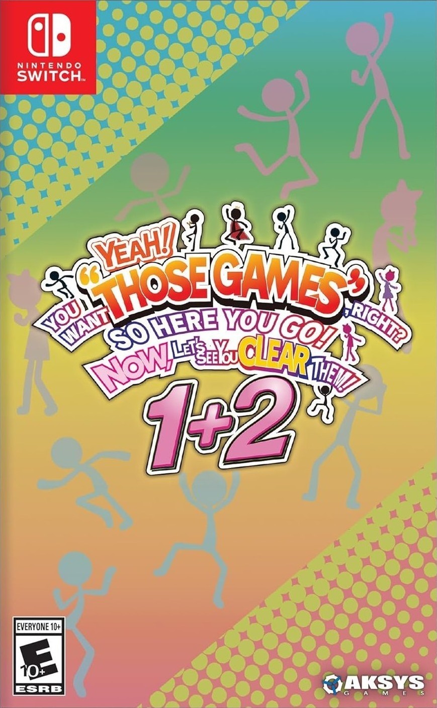 YEAH! YOU WANT "THOSE GAMES," RIGHT? SO HERE YOU GO! NOW, LET'S SEE YOU CLEAR THEM! 1+2