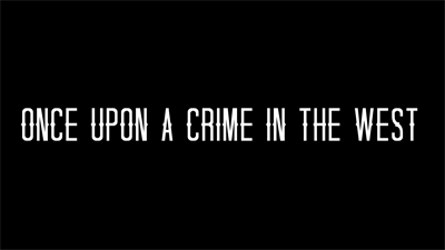 Once Upon a Crime in the West