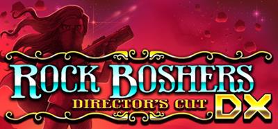 Rock Boshers DX: Directors Cut - Banner Image