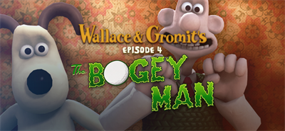 Wallace and Gromit's Episode 4 The Bogey Man - Banner Image