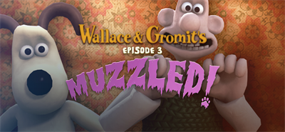 Wallace and Gromit's Episode 3 Muzzled - Banner Image
