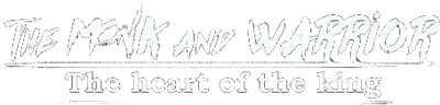 The Monk and the Warrior: The Heart of the King - Clear Logo Image