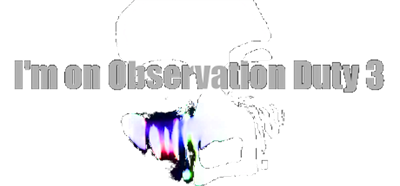 I'm on Observation Duty 3 - Clear Logo Image