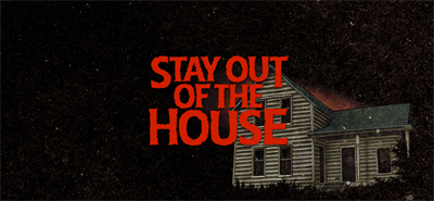 Stay Out of the House - Banner Image