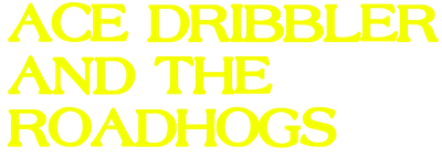 Ace Dribbler and the Roadhogs - Clear Logo Image