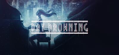 Dry Drowning - Banner Image