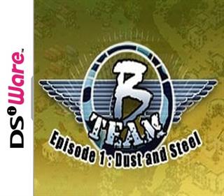 B-Team: Episode 1: Dust and Steel