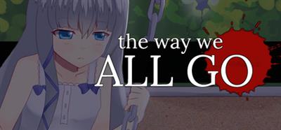 The Way We All Go - Banner Image