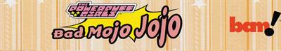 The Powerpuff Girls: Bad Mojo Jojo - Banner Image