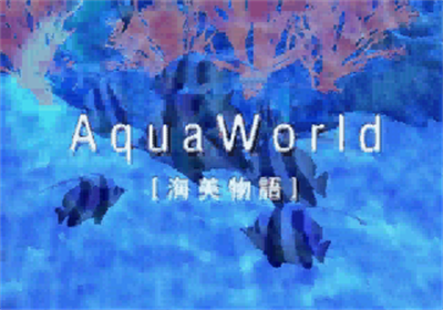 Aqua-World: Umi Monogatari - Screenshot - Game Title Image